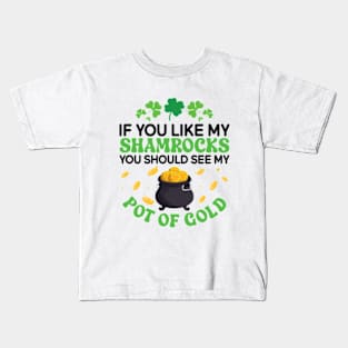 If You Like My Shamrocks You Should See my Pot Of Gold Kids T-Shirt